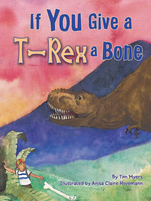 Title details for If You Give a T-Rex a Bone by Tim Myers - Wait list